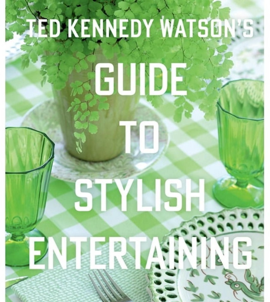 Home & Gifts Gibbs Smith | Ted Kennedy Watson'S Guide To Stylish Entertaining